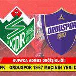 IĞDIR FK – ORDUSPOR 1967 MAÇININ YERİ DEĞİŞTİ!