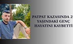 PATPAT KAZASINDA 21 YAŞINDAKİ GENÇ HAYATINI KAYBETTİ