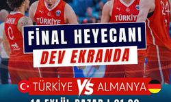 A MİLLİ BASKETBOL TAKIMI FİNALİ DEV EKRANDA İZLENECEK