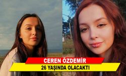 Ceren Özdemir 26 Yaşında Olacaktı
