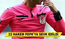 22 HAKEM PDFK’YA SEVK EDİLDİ
