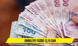 EMEKLİYE YÜZDE 12,19 ZAM