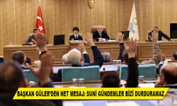 BAŞKAN GÜLER'DEN NET MESAJ: SUNİ GÜNDEMLER BİZİ DURDURAMAZ