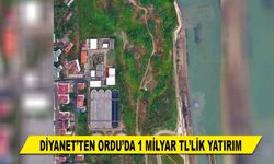 DİYANET'TEN ORDU'DA 1 MİLYAR TL'LİK YATIRIM