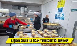 BAŞKAN GÜLER İLE SICAK YEMEK DESTEĞİ SÜRÜYOR