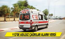 112’DE ASILSIZ ÇAĞRILAR ALARM VERDİ
