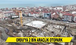 ORDU’YA 2 BİN ARAÇLIK OTOPARK