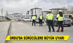 ORDU’DA SÜRÜCÜLERE BÜYÜK UYARI
