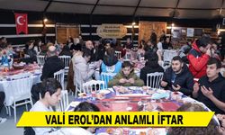 VALİ EROL’DAN ANLAMLI İFTAR