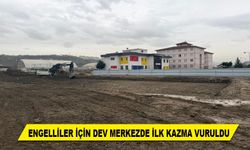 ENGELLİLER İÇİN DEV MERKEZDE İLK KAZMA VURULDU
