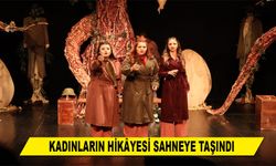 KADINLARIN HİKÂYESİ SAHNEYE TAŞINDI