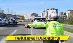 TRAFİKTE KURAL İHLALİNE GEÇİT YOK