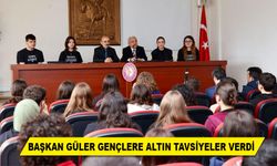 BAŞKAN GÜLER GENÇLERE ALTIN TAVSİYELER VERDİ