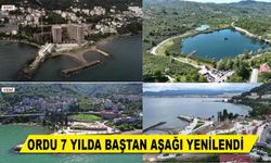 ORDU 7 YILDA BAŞTAN AŞAĞI YENİLENDİ