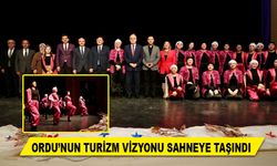 ORDU’NUN TURİZM VİZYONU SAHNEYE TAŞINDI