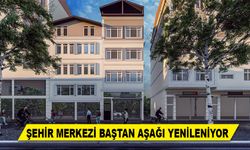 ŞEHİR MERKEZİ BAŞTAN AŞAĞI YENİLENİYOR