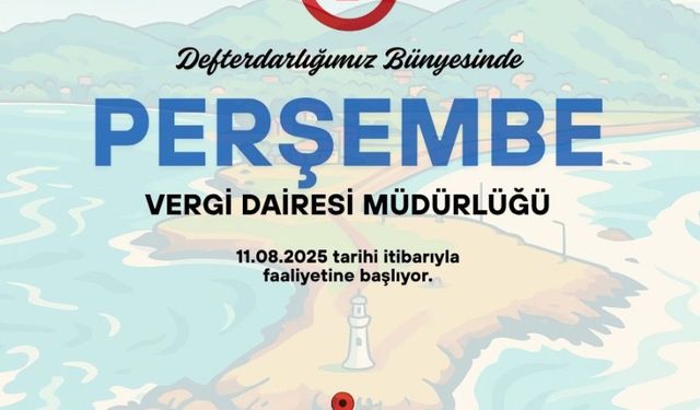 PERŞEMBE İLÇESİNE VERGİ DAİRESİ MÜDÜRLÜĞÜ AÇILIYOR