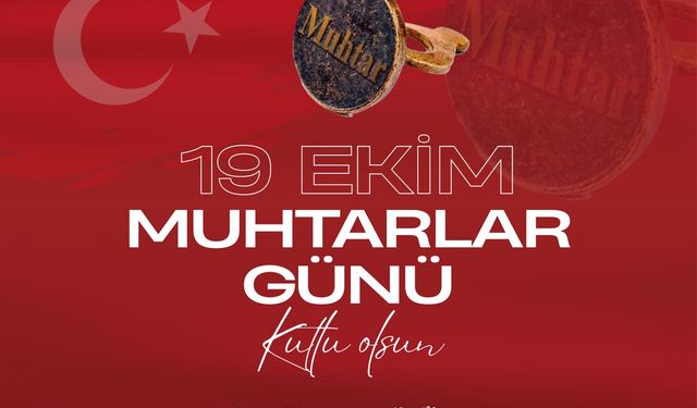 BAŞKAN GÜLER’DEN 19 EKİM MUHTARLAR GÜNÜ MESAJI