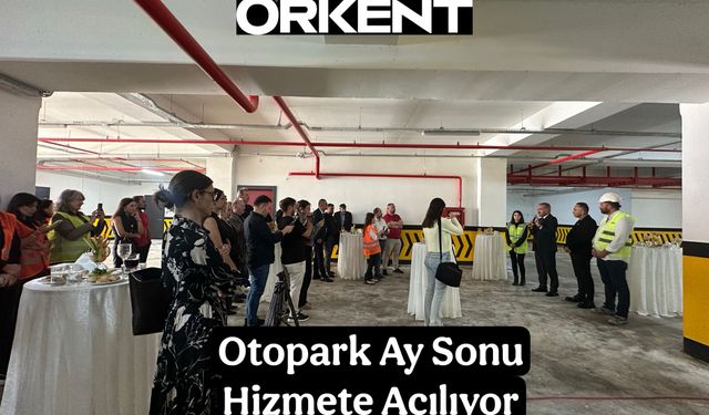 ORKENT’TEN BASIN MENSUPLARINA TEKNİK GEZİ: OTOPARK HİZMETE AÇILIYOR