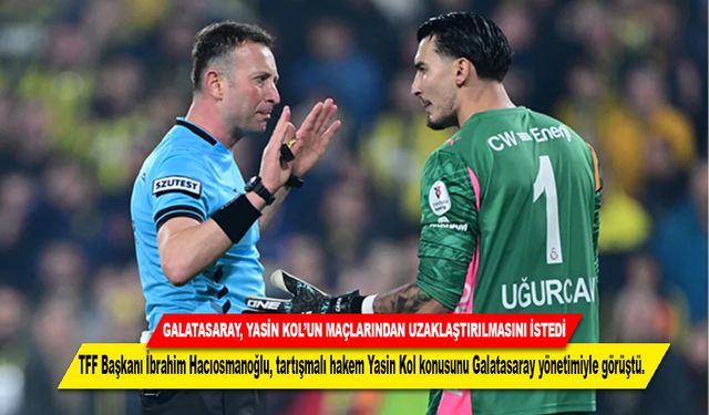 GALATASARAY, YASİN KOL’UN MAÇLARINDAN UZAKLAŞTIRILMASINI İSTEDİ