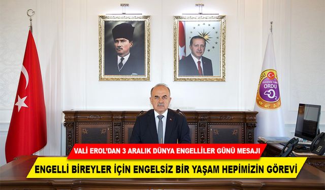 Vali Erol’dan 3 Aralık Dünya Engelliler Günü Mesajı