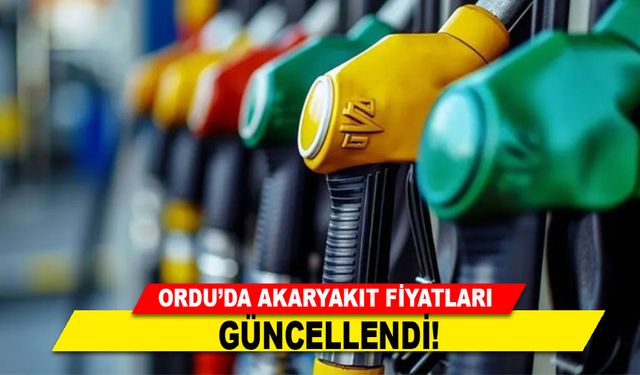 ORDU'DA AKARYAKIT FİYATLARI GÜNCELLENDİ