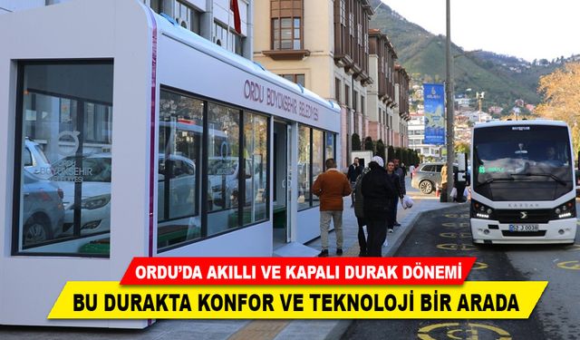 ORDU’DA AKILLI VE KAPALI DURAK DÖNEMİ