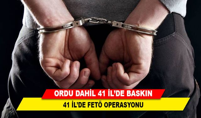 ordu dahil 41 ilde baskın