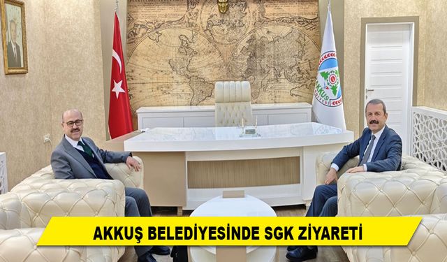 akkuş belediyesinde sgk ziyareti