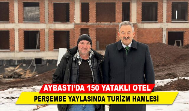 AYBASTI’DA 150 YATAKLI OTEL