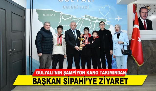 GÜLYALI’NIN ŞAMPİYON KANO TAKIMINDAN BAŞKAN SİPAHİ’YE ZİYARET