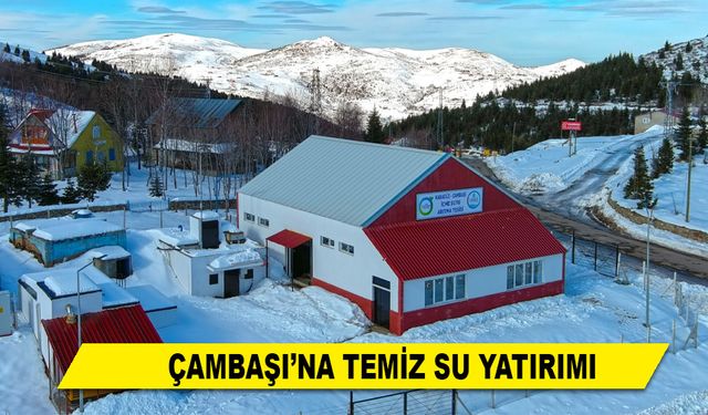 ÇAMBAŞI'NA TEMİZ SU YATIRIMI