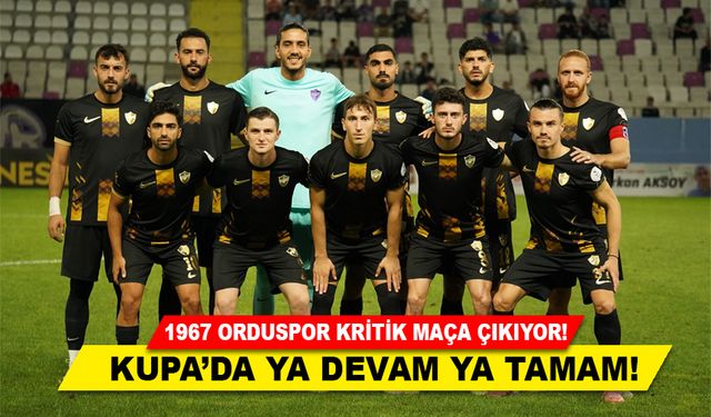 Orduspor 1967 A.Ş. Kupada Kritik Maça Çıkıyor