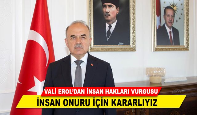 VALİ EROL’DAN İNSAN HAKLARI VURGUSU