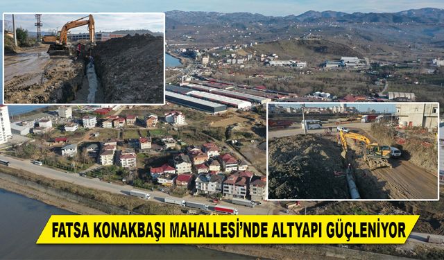 FATSA KONAKBAŞI MAHALLESİ'NDE ALTYAPI GÜÇLENİYOR