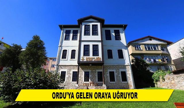 ORDU'YA GELEN ORAYA UĞRUYOR
