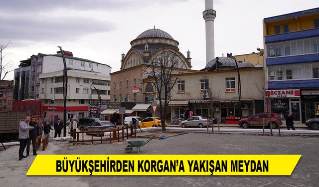 BÜYÜKŞEHİRDEN KORGAN’A YAKIŞAN MEYDAN
