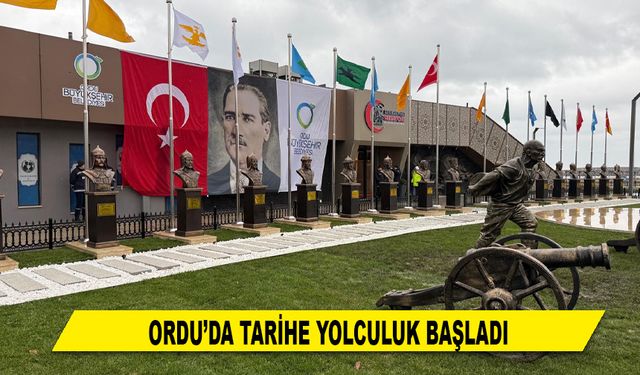 ORDU'DA TARİHE YOLCULUK BAŞLADI