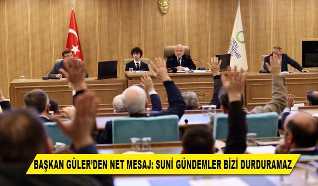 BAŞKAN GÜLER'DEN NET MESAJ: SUNİ GÜNDEMLER BİZİ DURDURAMAZ