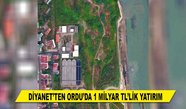 DİYANET'TEN ORDU'DA 1 MİLYAR TL'LİK YATIRIM