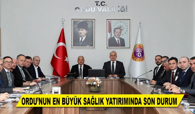 ORDU’NUN EN BÜYÜK SAĞLIK YATIRIMINDA SON DURUM
