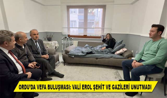 ORDU’DA VEFA BULUŞMASI: VALİ EROL ŞEHİT VE GAZİLERİ UNUTMADI