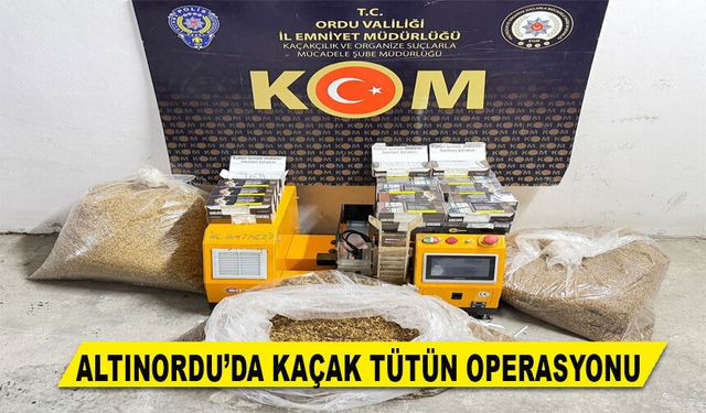 ALTINORDU’DA KAÇAK TÜTÜN OPERASYONU
