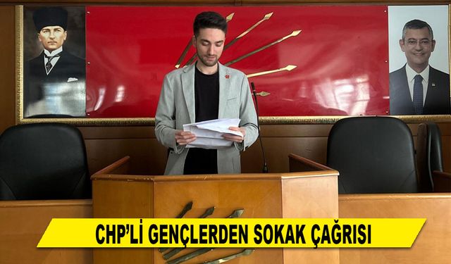 CHP’Lİ GENÇLERDEN SOKAK ÇAĞRISI