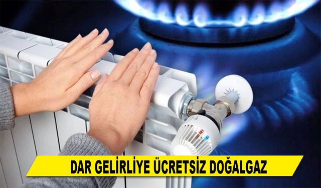 DAR GELİRLİYE ÜCRETSİZ DOĞALGAZ
