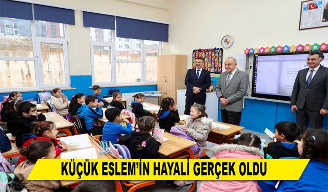 KÜÇÜK ESLEM’İN HAYALİ GERÇEK OLDU