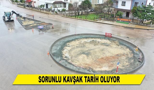 SORUNLU KAVŞAK TARİH OLUYOR