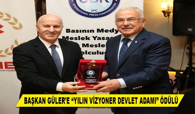 BAŞKAN GÜLER’E “YILIN VİZYONER DEVLET ADAMI” ÖDÜLÜ