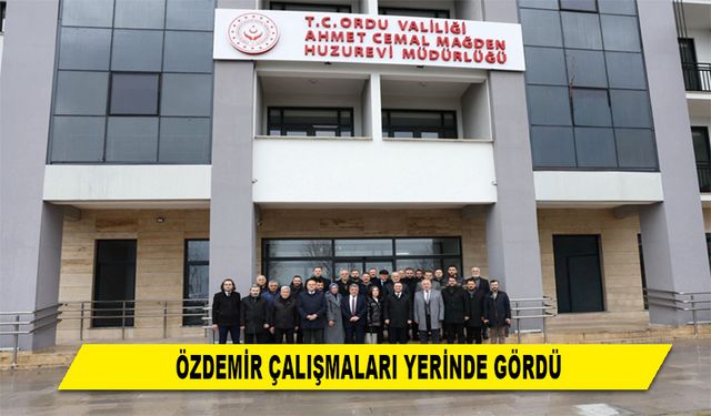 ÖZDEMİR ÇALIŞMALARI YERİNDE GÖRDÜ