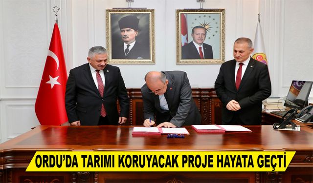 ORDU’DA TARIMI KORUYACAK PROJE HAYATA GEÇTİ